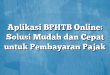Aplikasi BPHTB Online: Solusi Mudah dan Cepat untuk Pembayaran Pajak