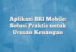 Aplikasi BRI Mobile: Solusi Praktis untuk Urusan Keuangan
