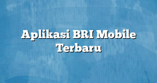 Aplikasi BRI Mobile Terbaru