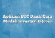 Aplikasi BTC Dana: Cara Mudah Investasi Bitcoin