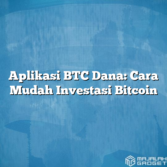 Aplikasi Btc Dana Cara Mudah Investasi Bitcoin Majalah Gadget