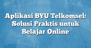 Aplikasi BYU Telkomsel: Solusi Praktis untuk Belajar Online