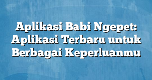 Aplikasi Babi Ngepet: Aplikasi Terbaru untuk Berbagai Keperluanmu