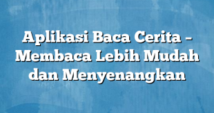 Aplikasi Baca Cerita – Membaca Lebih Mudah dan Menyenangkan