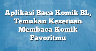 Aplikasi Baca Komik BL, Temukan Keseruan Membaca Komik Favoritmu