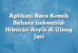 Aplikasi Baca Komik Bahasa Indonesia: Hiburan Asyik di Ujung Jari