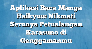 Aplikasi Baca Manga Haikyuu: Nikmati Serunya Petualangan Karasuno di Genggamanmu