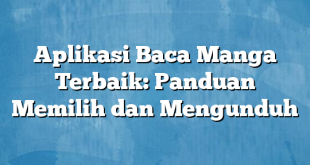 Aplikasi Baca Manga Terbaik: Panduan Memilih dan Mengunduh