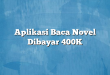 Aplikasi Baca Novel Dibayar 400K