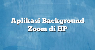 Aplikasi Background Zoom di HP