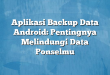 Aplikasi Backup Data Android: Pentingnya Melindungi Data Ponselmu