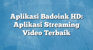 Aplikasi Badoink HD: Aplikasi Streaming Video Terbaik