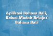 Aplikasi Bahasa Bali, Solusi Mudah Belajar Bahasa Bali