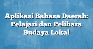 Aplikasi Bahasa Daerah: Pelajari dan Pelihara Budaya Lokal