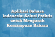 Aplikasi Bahasa Indonesia: Solusi Praktis untuk Mengasah Kemampuan Bahasa