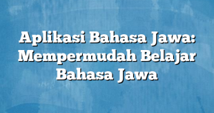 Aplikasi Bahasa Jawa: Mempermudah Belajar Bahasa Jawa