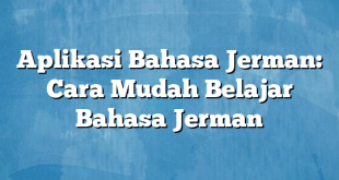 Aplikasi Bahasa Jerman: Cara Mudah Belajar Bahasa Jerman