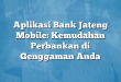 Aplikasi Bank Jateng Mobile: Kemudahan Perbankan di Genggaman Anda