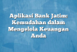 Aplikasi Bank Jatim: Kemudahan dalam Mengelola Keuangan Anda