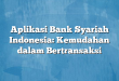 Aplikasi Bank Syariah Indonesia: Kemudahan dalam Bertransaksi