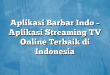 Aplikasi Barbar Indo – Aplikasi Streaming TV Online Terbaik di Indonesia
