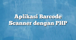 Aplikasi Barcode Scanner dengan PHP