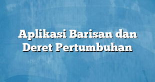 Aplikasi Barisan dan Deret Pertumbuhan