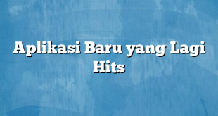 Aplikasi Baru yang Lagi Hits