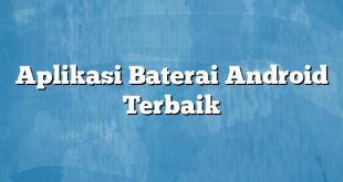 Aplikasi Baterai Android Terbaik