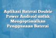 Aplikasi Baterai Double Power Android untuk Mengoptimalkan Penggunaan Baterai