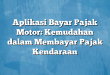 Aplikasi Bayar Pajak Motor: Kemudahan dalam Membayar Pajak Kendaraan