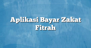 Aplikasi Bayar Zakat Fitrah