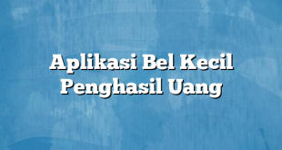 Aplikasi Bel Kecil Penghasil Uang