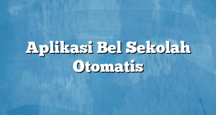 Aplikasi Bel Sekolah Otomatis