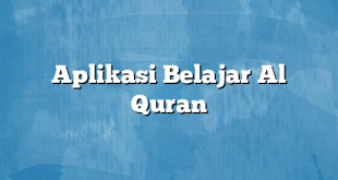 Aplikasi Belajar Al Quran