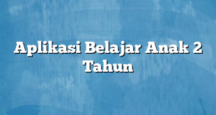 Aplikasi Belajar Anak 2 Tahun