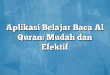 Aplikasi Belajar Baca Al Quran: Mudah dan Efektif