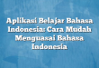 Aplikasi Belajar Bahasa Indonesia: Cara Mudah Menguasai Bahasa Indonesia