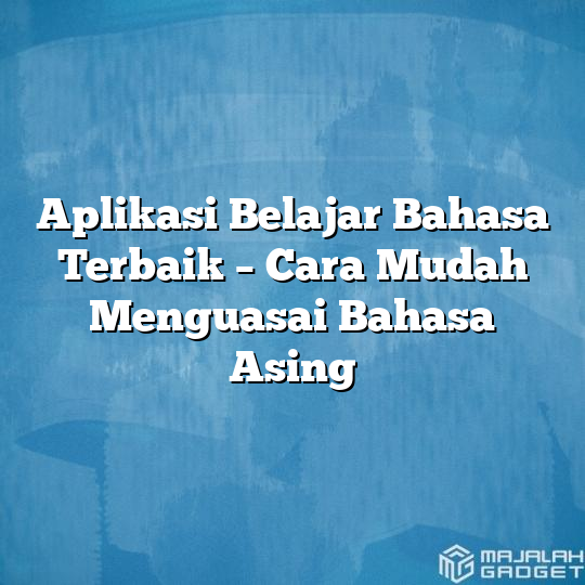 Aplikasi Belajar Bahasa Terbaik – Cara Mudah Menguasai Bahasa Asing ...