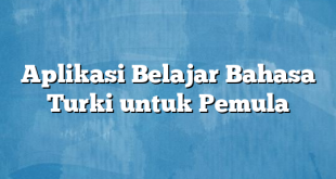 Aplikasi Belajar Bahasa Turki untuk Pemula