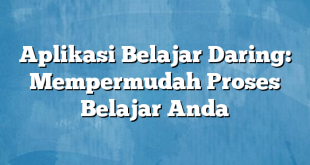 Aplikasi Belajar Daring: Mempermudah Proses Belajar Anda