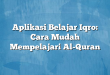 Aplikasi Belajar Iqro: Cara Mudah Mempelajari Al-Quran