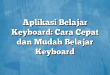 Aplikasi Belajar Keyboard: Cara Cepat dan Mudah Belajar Keyboard