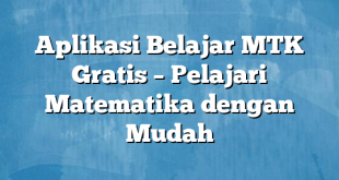 Aplikasi Belajar MTK Gratis – Pelajari Matematika dengan Mudah