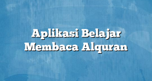 Aplikasi Belajar Membaca Alquran