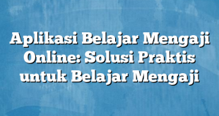 Aplikasi Belajar Mengaji Online: Solusi Praktis untuk Belajar Mengaji