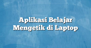 Aplikasi Belajar Mengetik di Laptop