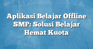 Aplikasi Belajar Offline SMP: Solusi Belajar Hemat Kuota