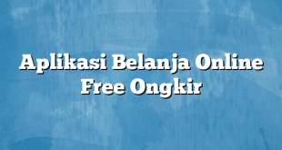 Aplikasi Belanja Online Free Ongkir