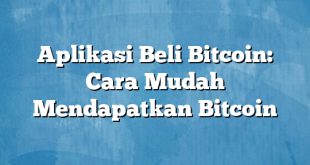 Aplikasi Beli Bitcoin: Cara Mudah Mendapatkan Bitcoin